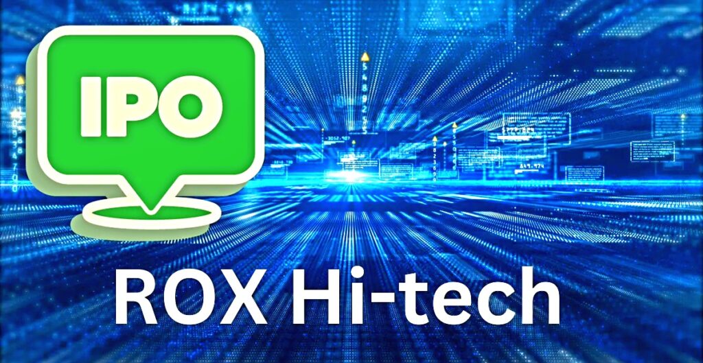 ROX Hi-tech ipo 7 में आज ही करें अप्लाई, दिवाली में करेगा मालामाल
